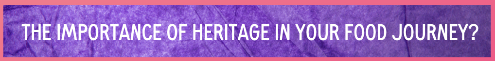 Purple background white text, the importance of heritage in your food journey