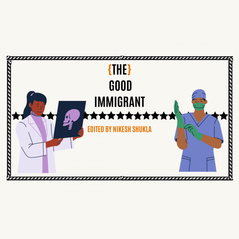 beige background, black starts in the middle going across the image, black heading centre-aligned reads 'The Good Immigrant', below this sits orange text reading edited by Nikesh Shukla, on either side sit illustrations of a doctor holding an x-ray image and on the other a nurse in blue scrubs putting on their green gloves