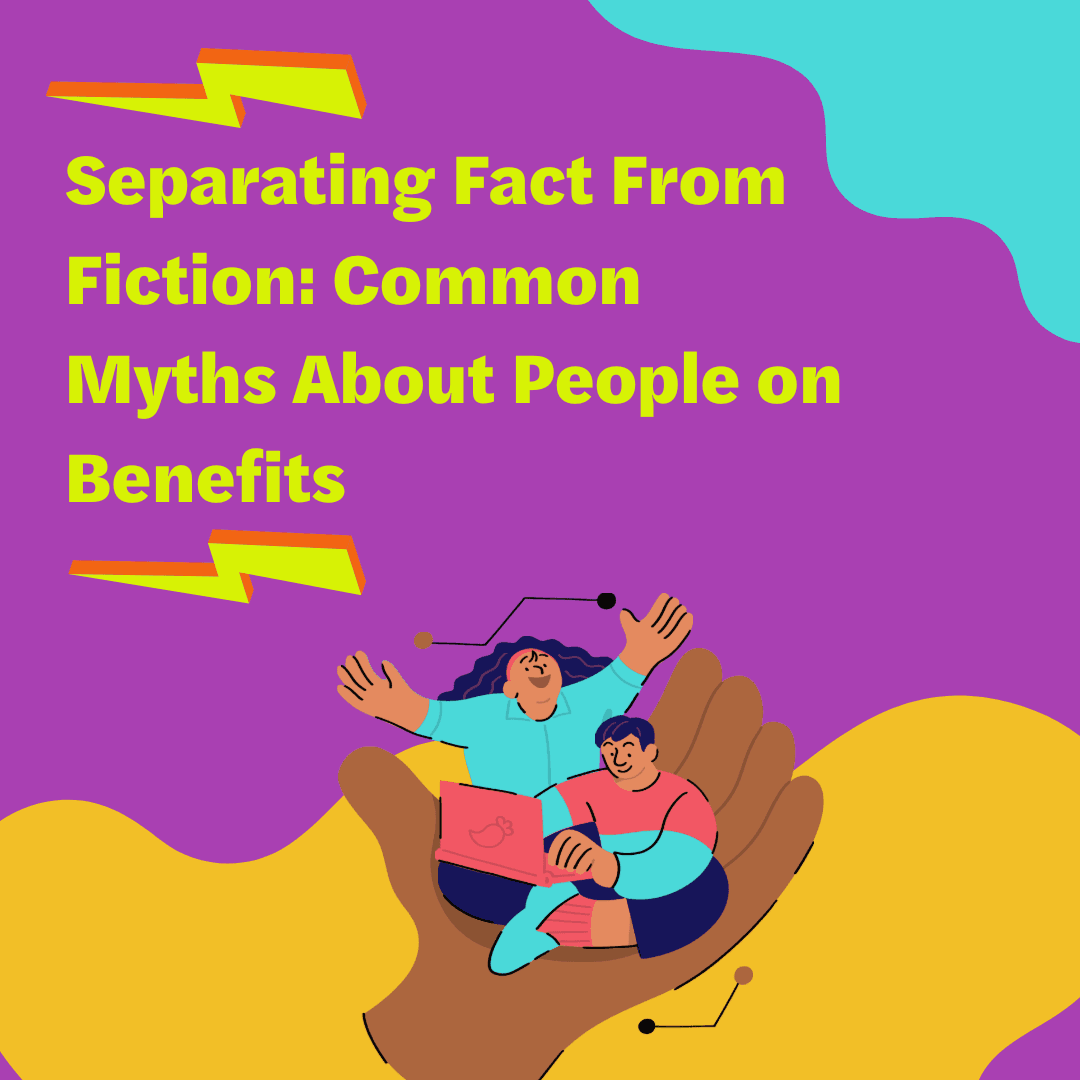 Separating Fact From Fiction: 7 Common Myths About People on Benefits